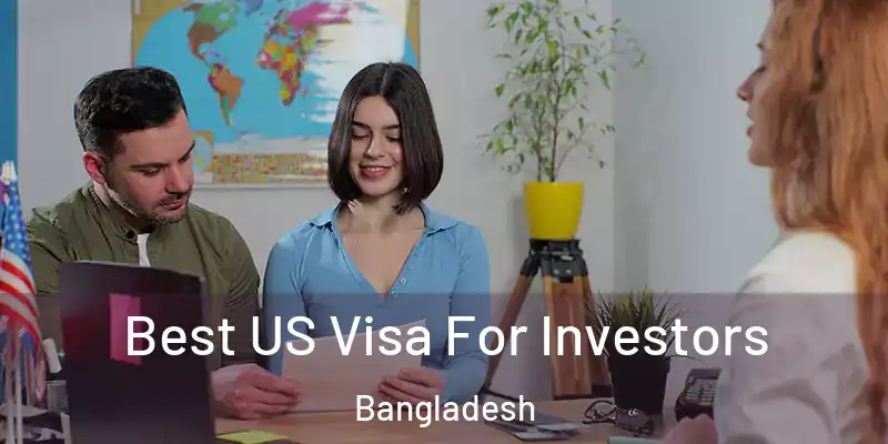  Best US Visa For Investors Bangladesh