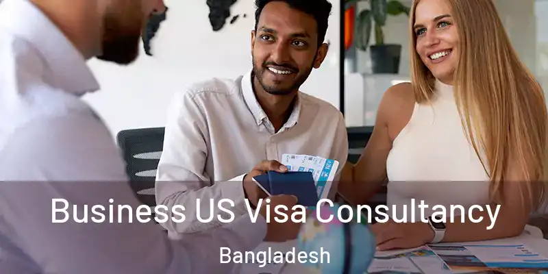  Business US Visa Consultancy Bangladesh