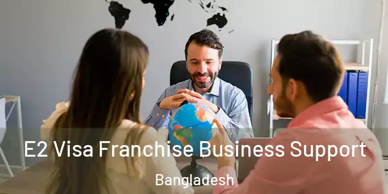  E2 Visa Franchise Business Support Bangladesh