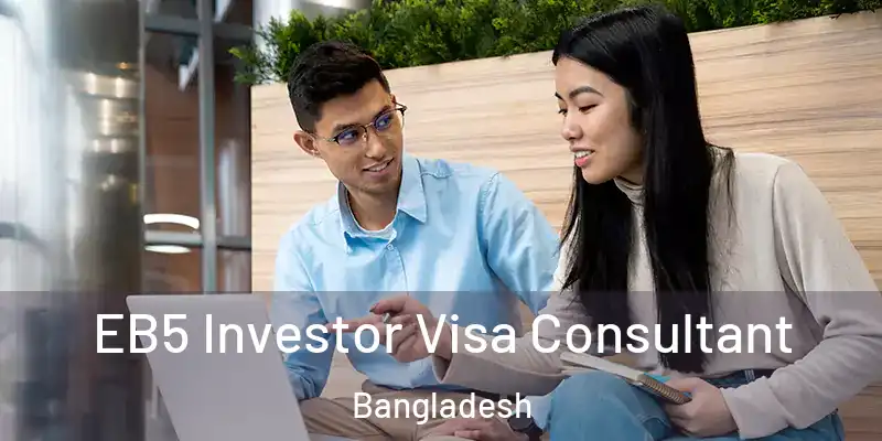  EB5 Investor Visa Consultant Bangladesh