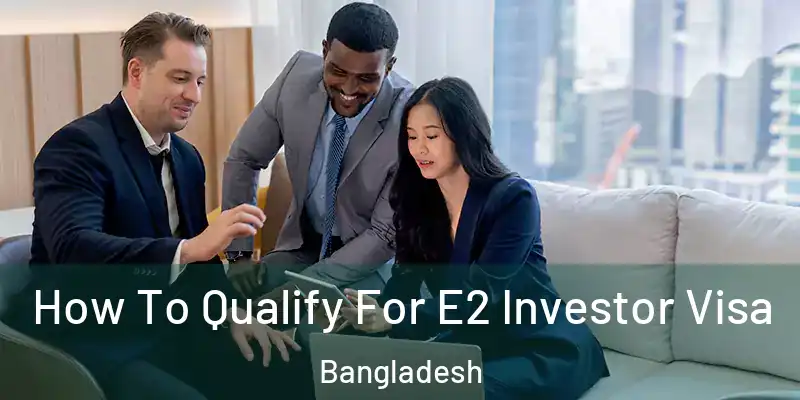  How To Qualify For E2 Investor Visa Bangladesh
