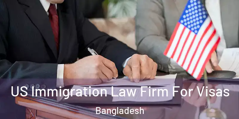  US Immigration Law Firm For Visas Bangladesh
