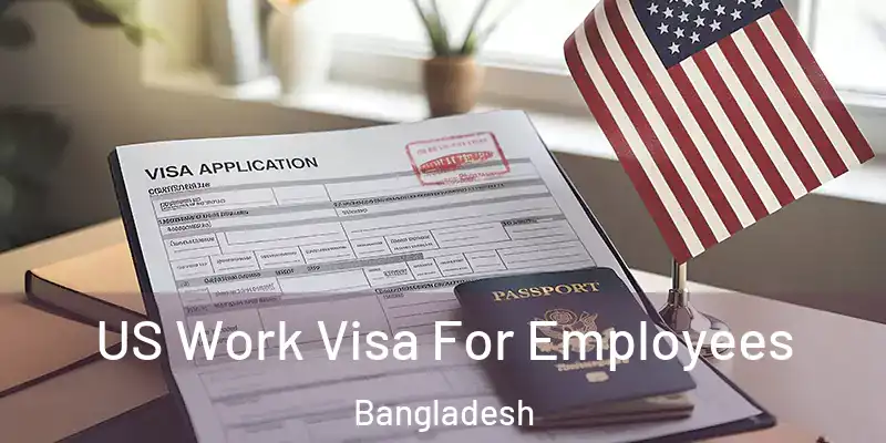 US Work Visa For Employees Bangladesh