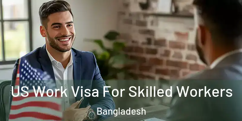  US Work Visa For Skilled Workers Bangladesh