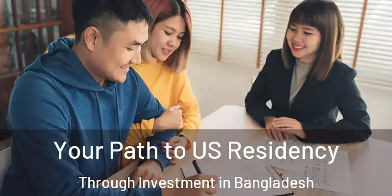  Your Path to US Residency Through Investment in Bangladesh